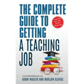 The Complete Guide To Getting A Teaching Job: Land Your Dream Teaching Job