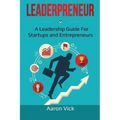 Leaderpreneur: A Leadership Guide for Startups and Entrepreneurs
