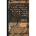 The Greatest Plague of Life, Or, the Adventures of a Lady in Search of a Good Servant