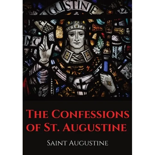 The Confessions of St. Augustine: An autobiographical work by Bishop Saint Augustine of Hippo outlining Saint Augustine's sinful youth and his convers