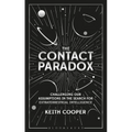 The Contact Paradox: Challenging Our Assumptions in the Search for Extraterrestrial Intelligence