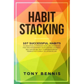 Habit Stacking: 107 Successful Habits to Drastically Improve Your Life, Strategies for Time Management, Accelerated Learning, Self Dis