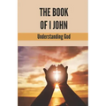 The Book Of I John: Understanding God: Word Of God Church