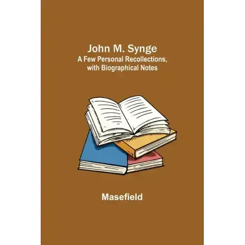 John M. Synge: a Few Personal Recollections, with Biographical Notes