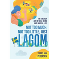Not Too Much, Not Too Little, Just Lagom: The Swedish Art of Well-Being and Mindful Life