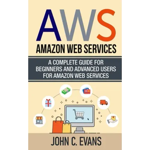 Aws: Amazon Web Services: A Complete Guide For Beginners and Advanced Users For Amazon Web Services