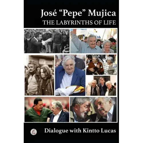 José "Pepe" Mujica: The Labyrinths of Life