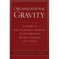 Organizational Gravity: A Guide to Strategically Growing Your Company's Brand, Culture, and Talent