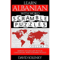 Learn Albanian with Word Scramble Puzzles Volume 1: Learn Albanian Language Vocabulary with 110 Challenging Bilingual Word Scramble Puzzles