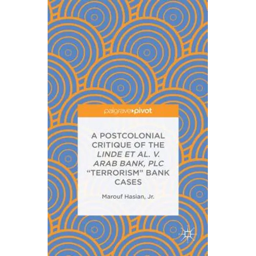 A Postcolonial Critique of the Linde Et Al. V. Arab Bank, PLC Terrorism Bank Cases