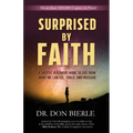 Surprised by Faith: A Skeptic Discovers More to Life than What We Can See, Touch, and Measure