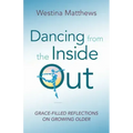 Dancing from the Inside Out: Grace-Filled Reflections on Growing Older