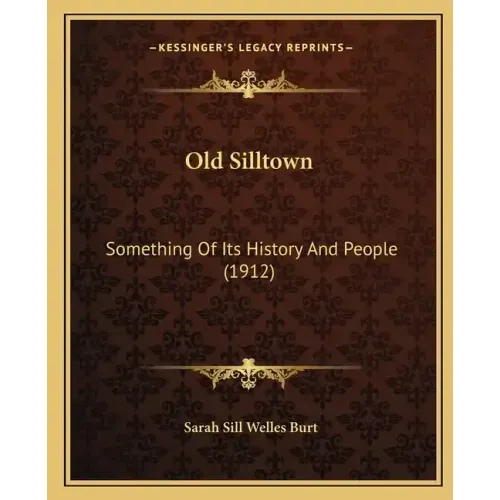 Old Silltown: Something Of Its History And People (1912)