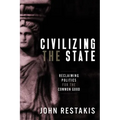 Civilizing the State: Reclaiming Politics for the Common Good