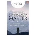 Apprenticed to a Himalayan Master: A Yogi's Autobiography