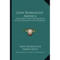 John Burroughs' America: Selections from the Writings of the Hudson River Naturalist