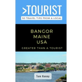 Greater Than a Tourist-Bangor Maine USA: 50 Travel Tips from a Local
