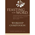 Feasting on the Word Worship Companion: Liturgies for Year A, Volume 2: Trinity Sunday Through Reign of Christ