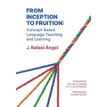 From Inception to Fruition: Concept-Based Language Teaching and Learning