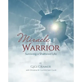 Miracle Warrior: Surviving a Shattered Life