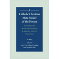 A Catholic Christian Meta-Model of the Person: Integration of Psychology and Mental Health Practice