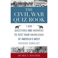 The Civil War Quiz Book: 1,600 Questions and Answers to Test Your Knowledge of America's Most Divisive Conflict