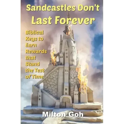 Sandcastles Don't Last Forever: Biblical Keys to Earn Rewards that Stand the Test of Time