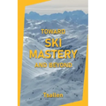 Toward Ski Mastery and Beyond