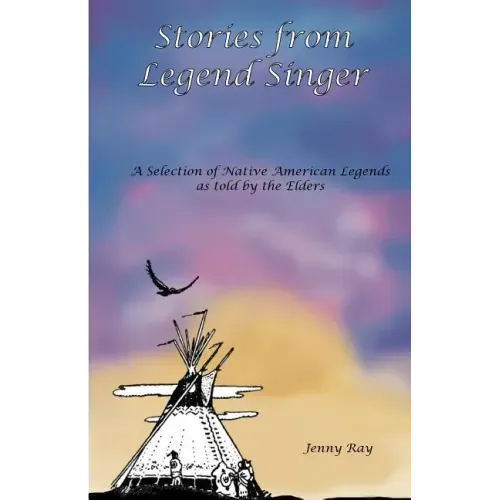 Stories from Legend Singer: A selection of Native American Legends as told by the Elders