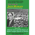 The One Is Jack Hurley, Volume Three: Deacon Jack and the Dawn of Major-League Sports in Seattle