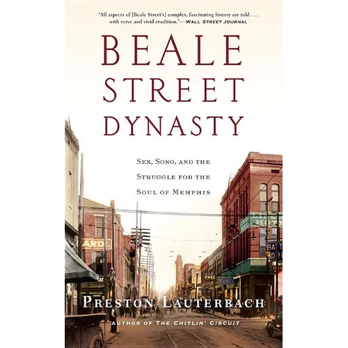 Beale Street Dynasty: Sex, Song, and the Struggle for the Soul of Memphis
