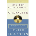 The Ten Commandments of Character: Essential Advice for Living an Honorable, Ethical, Honest Life