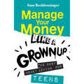 Manage Your Money Like a Grownup: The best money advice for Teens