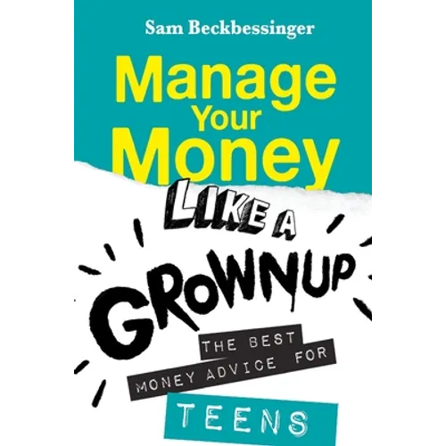 Manage Your Money Like a Grownup: The best money advice for Teens