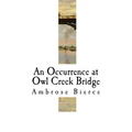 An Occurrence at Owl Creek Bridge: Ambrose Bierce
