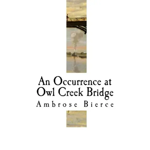 An Occurrence at Owl Creek Bridge: Ambrose Bierce