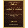 Passages Cited From The Old Testament By The Writers Of The New Testament: Compared With The Original Hebrew And The Septuagint Version (1827)