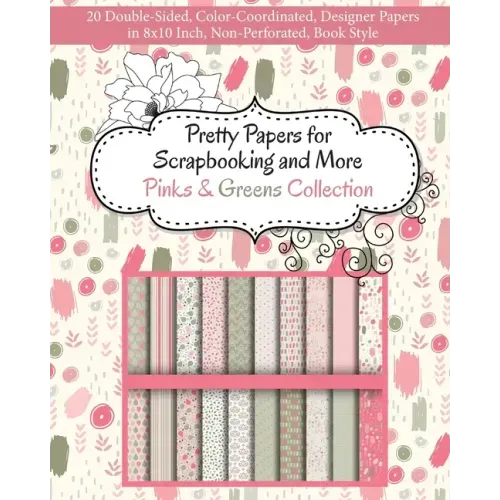 Pretty Papers for Scrapbooking and More - Pinks and Greens Collection: 20 Double-Sided, Color-Coordinated, Designer Papers in 8x10 Inch, Non-Perforate
