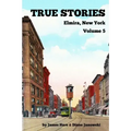 True Stories Elmira, New York Volume 5