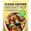 Clean Eating Instant Pot Cookbook: 80 Healthy Recipes for Busy People