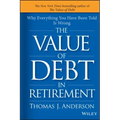 The Value of Debt in Retirement: Why Everything You Have Been Told Is Wrong
