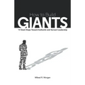 How to Build Giants: 13 Giant Steps Toward Authentic and Servant Leadership
