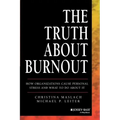 The Truth about Burnout: How Organizations Cause Personal Stress and What to Do about It