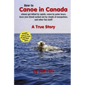 How to Canoe in Canada, almost get killed by rapids, eaten by polar bears, have your blood sucked out by clouds of mosquitoes, and other fun stuff!