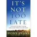 It's Not Too Late: Your Future Can Be Greater Than Your Past
