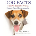 Dog Facts: The Pet Parent's A-to-Z Home Care Encyclopedia: Puppy to Adult, Diseases & Prevention, Dog Training, Veterinary Dog Ca
