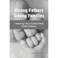 Strong Fathers Strong Families: Helping Your Child Deal With Death: Encouraging Fathers