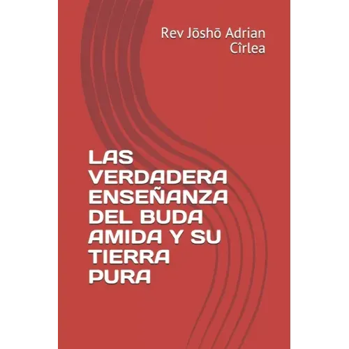 Las Verdadera Enseñanza del Buda Amida Y Su Tierra Pura