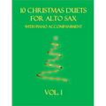 10 Christmas Duets for Alto Sax with Piano Accompaniment: Vol. 1