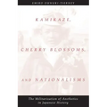 Kamikaze, Cherry Blossoms, and Nationalisms: The Militarization of Aesthetics in Japanese History